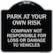 Signmission Park at Your Own Risk Company Not Responsible for Loss or Damage to Vehicles, A-DES-BS-1818-23491 A-DES-BS-1818-23491 - alternate 1